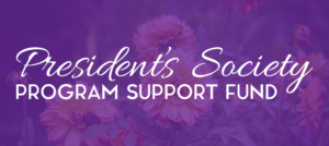 President's Society Program Support Fund
